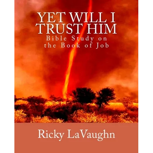 Yet Will I Trust Him: Bible Study on the book of Job - Paperback