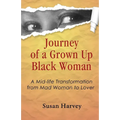 Journey of a Grown up Black Woman: A Mid-Life Transformation from Mad Woman to Lover