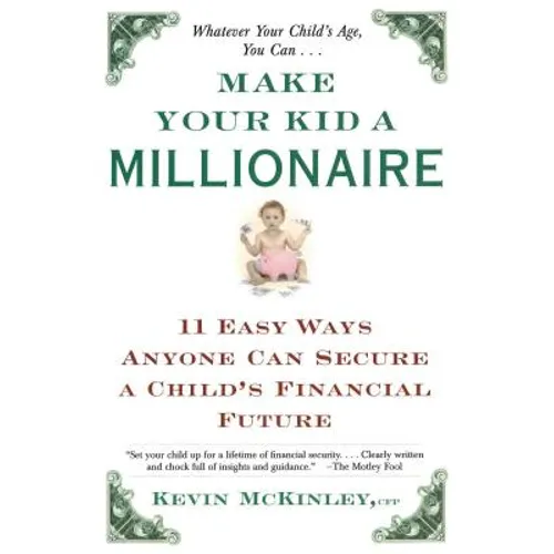 Make Your Kid a Millionaire: Eleven Easy Ways Anyone Can Secure a Child's Financial Future - Paperback