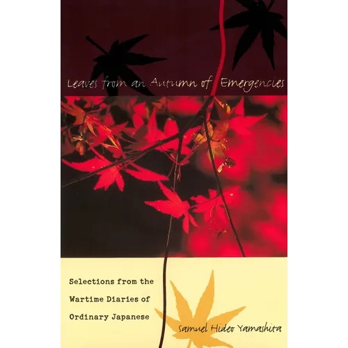 Leaves from an Autumn of Emergencies: Selections from the Wartime Diaries of Ordinary Japanese - Hardcover