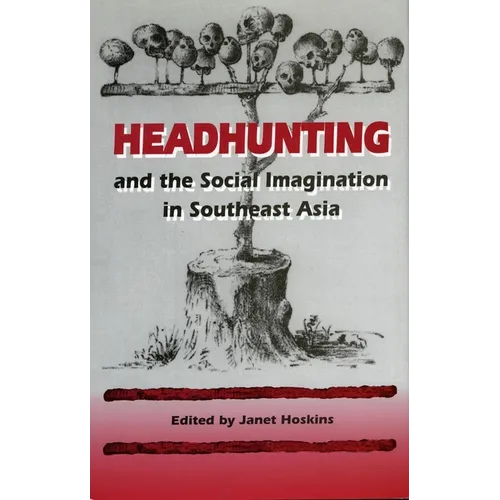 Headhunting and the Social Imagination in Southeast Asia - Paperback