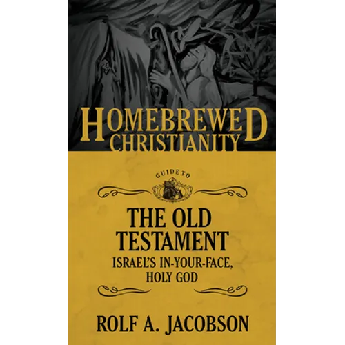 The Homebrewed Christianity Guide to the Old Testament: Israel's In-Your-Face, Holy God - Paperback