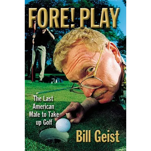 Fore! Play: The Last American Male Takes Up Golf - Hardcover