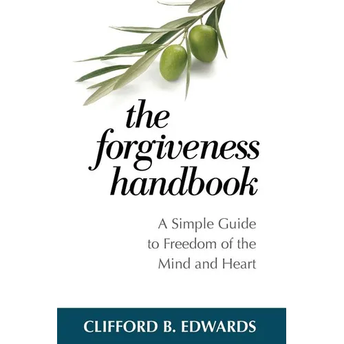 The Forgiveness Handbook: A Simple Guide to Freedom of the Mind and Heart - Paperback