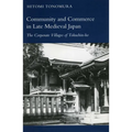 Community and Commerce in Late Medieval Japan: The Corporate Villages of Tokuchin-Ho