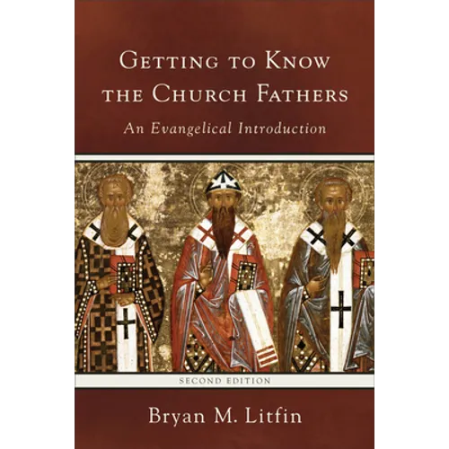 Getting to Know the Church Fathers: An Evangelical Introduction - Paperback