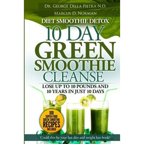 Diet Smoothie Detox, 10 Day Green Smoothie Cleanse: Lose up to 10 pounds and 10 years in just 10 days. Could this be your last diet and weight loss bo - Paperback