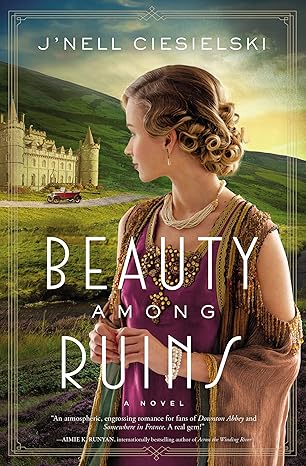 Beauty Among Ruins: A Novel of the Great War by J'nell Ciesielski -Paperback