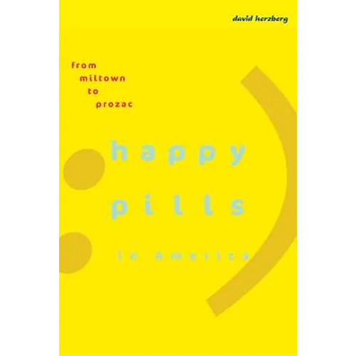 Happy Pills in America: From Miltown to Prozac - Paperback