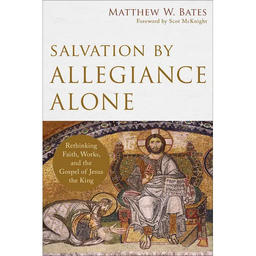 Salvation by Allegiance Alone: Rethinking Faith, Works, and the Gospel of Jesus the King - Paperback