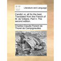 Candid: Or, All for the Best. Translated from the French of M. de Voltaire. Part II. the Second Edition.