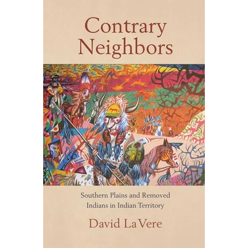 Contrary Neighbors: Southern Plains and Removed Indians in Indian Territory Volume 237 - Paperback