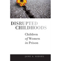 Disrupted Childhoods: Children of Women in Prison