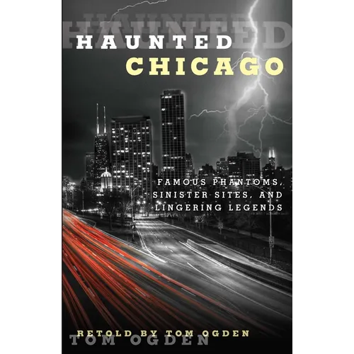 Haunted Chicago: Famous Phantoms, Sinister Sites, and Lingering Legends - Paperback