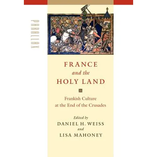 France and the Holy Land: Frankish Culture at the End of the Crusades - Hardcover