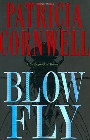 Blow Fly: by Patricia Cornwell (A Scarpetta Novel)- Hardcover – 1st ed, 2003.