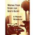 Writing Your Story for God's Glory: A Memoir Workbook