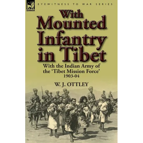 With Mounted Infantry in Tibet: With the Indian Army of the 'Tibet Mission Force' 1903-04 - Paperback