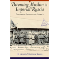 Becoming Muslim in Imperial Russia: Conversion, Apostasy, and Literacy
