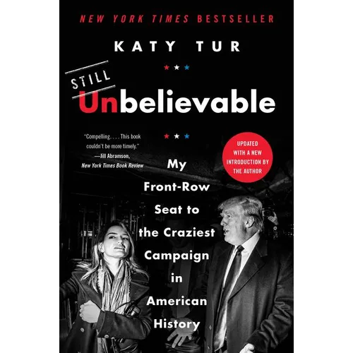 Unbelievable: My Front-Row Seat to the Craziest Campaign in American History - Paperback