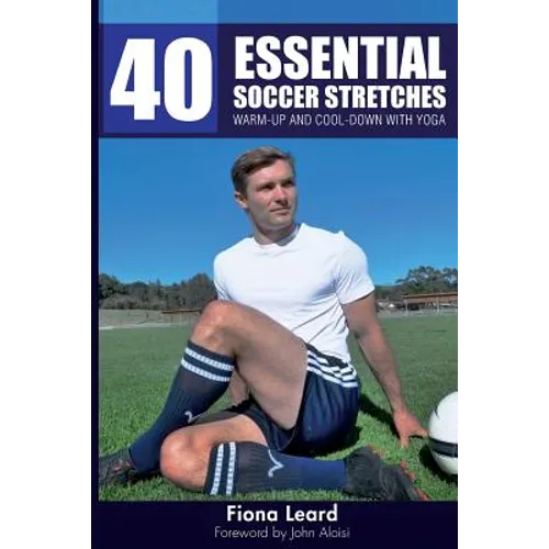 40 Essential Soccer Stretches: Warm-up and Cool-down with Yoga - Paperback