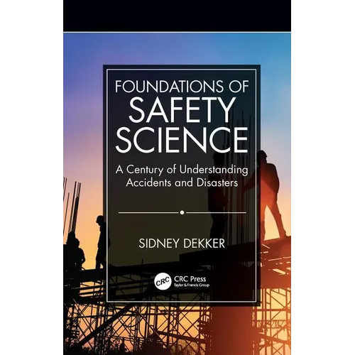 Foundations of Safety Science: A Century of Understanding Accidents and Disasters - Paperback
