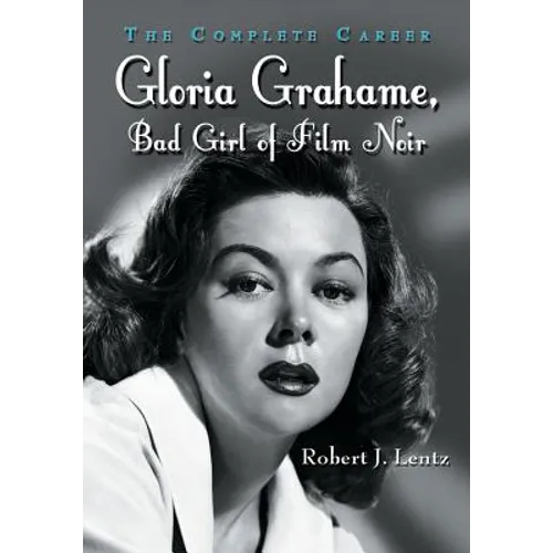Gloria Grahame, Bad Girl of Film Noir: The Complete Career - Paperback