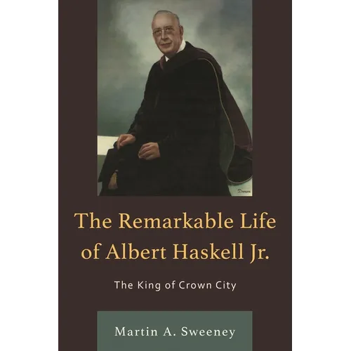 The Remarkable Life of Albert Haskell, Jr.: The King of Crown City - Paperback