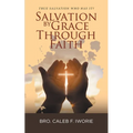 Salvation by Grace Through Faith: True Salvation Who has It?