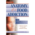 Anatomy of a Food Addiction: The Brain Chemistry of Overeating: An Effective Program to Overcome Compulsive Eating