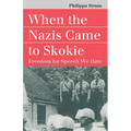When the Nazis Came to Skokie: Freedom for the Speech We Hate