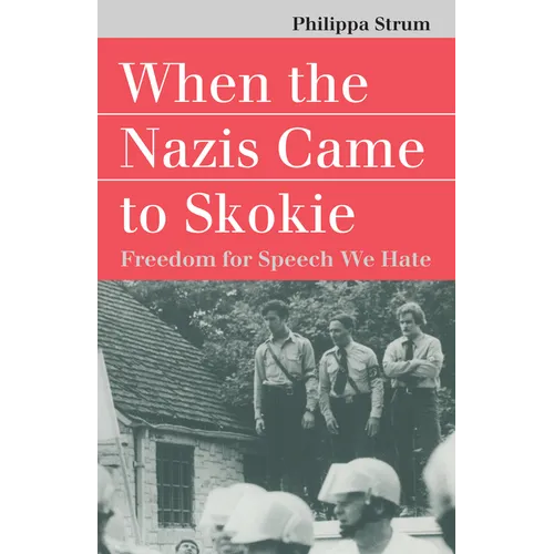 When the Nazis Came to Skokie: Freedom for the Speech We Hate