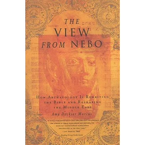 The View from Nebo: How Archaeology Is Rewriting the Bible & Reshaping the .... - Paperback