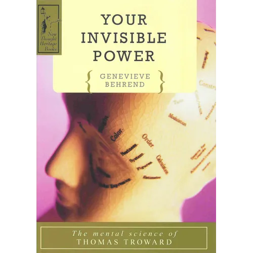 Your Invisible Power: A Presentation of the Mental Science of Thomas Troward - Paperback