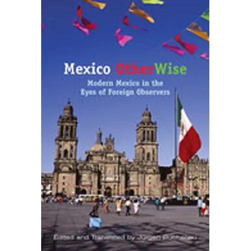 Mexico OtherWise: Modern Mexico in the Eyes of Foreign Observers - Paperback