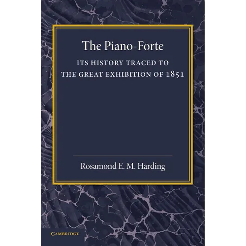 The Piano-Forte: Its History Traced to the Great Exhibition of 1851 - Paperback