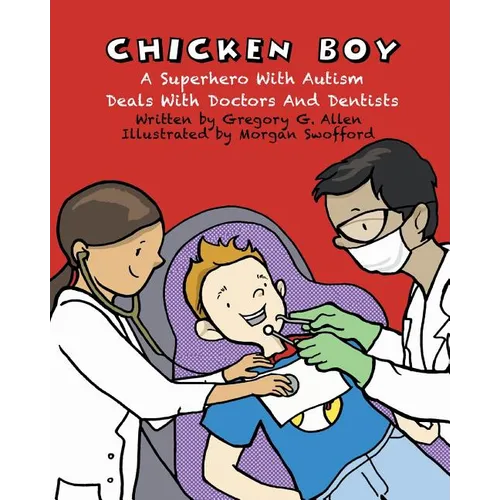 Chicken Boy: A Super Hero with Autism Deals with Doctors & Dentists - Paperback