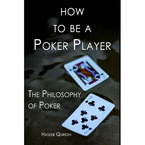 How to Be a Poker Player: The Philosophy of Poker - Paperback