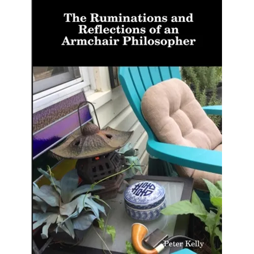 The Ruminations and Reflections of an Armchair Philosopher - Paperback