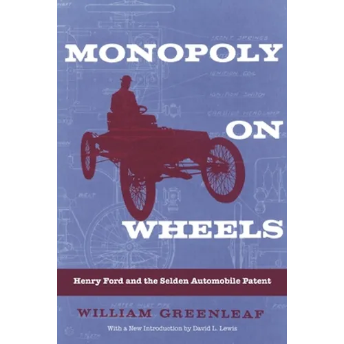 Monopoly on Wheels: Henry Ford and the Selden Automobile Patent - Paperback