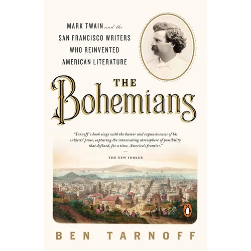 The Bohemians: Mark Twain and the San Francisco Writers Who Reinvented American Literature