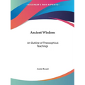 Ancient Wisdom: An Outline of Theosophical Teachings