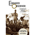 Engaged Observer: Anthropology, Advocacy, and Activism