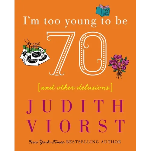 I'm Too Young to Be Seventy: And Other Delusions - Hardcover