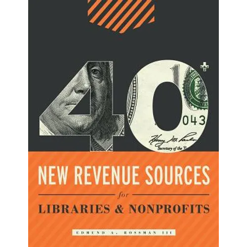 40+ New Revenue Sources for Libraries and Nonprofits - Paperback