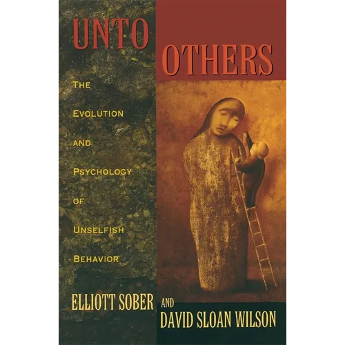 Unto Others: The Evolution and Psychology of Unselfish Behavior - Paperback