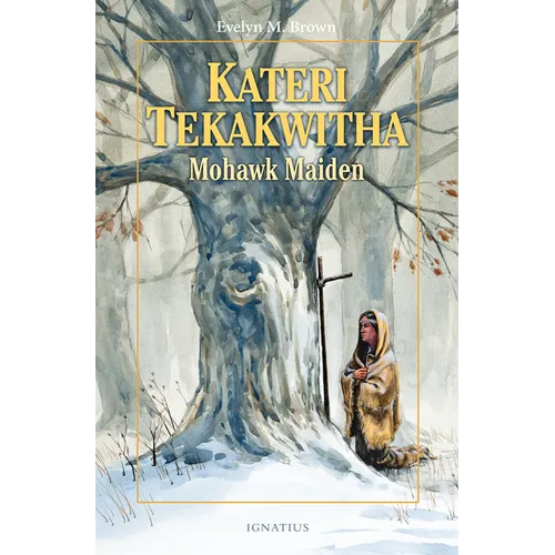 Kateri Tekakwitha: Mohawk Maiden - Paperback