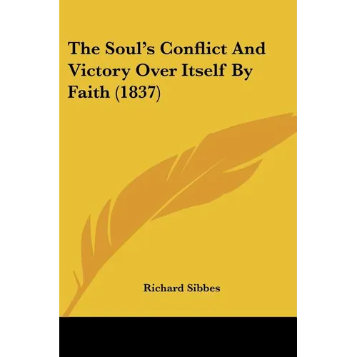 The Soul's Conflict And Victory Over Itself By Faith (1837) - Paperback