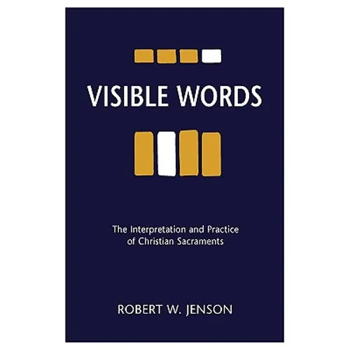 Visible Words: The Interpretation and Practice of Christian Sacraments - Paperback