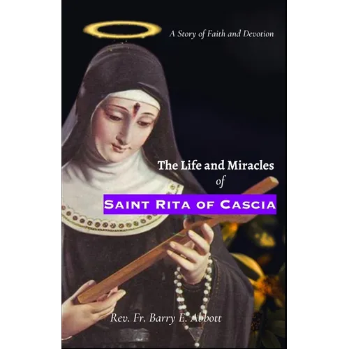 The Life and Miracles of Saint Rita of Cascia: A Story of Faith and Devotion - Paperback
